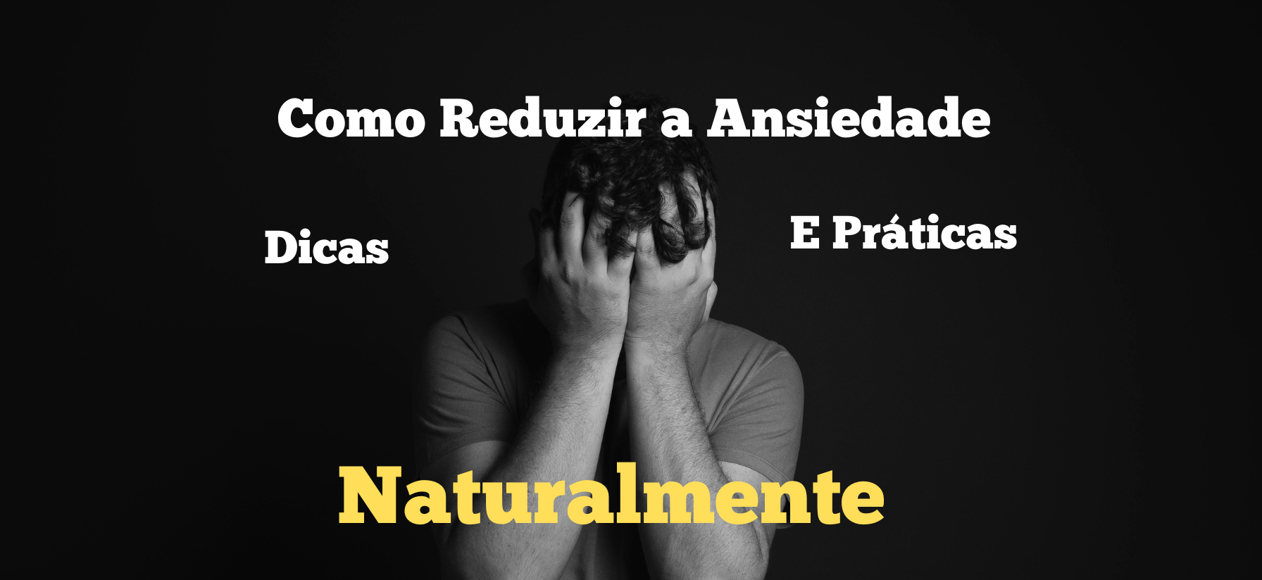 Como reduzir a ansiedade naturalmente: Dicas e  práticas