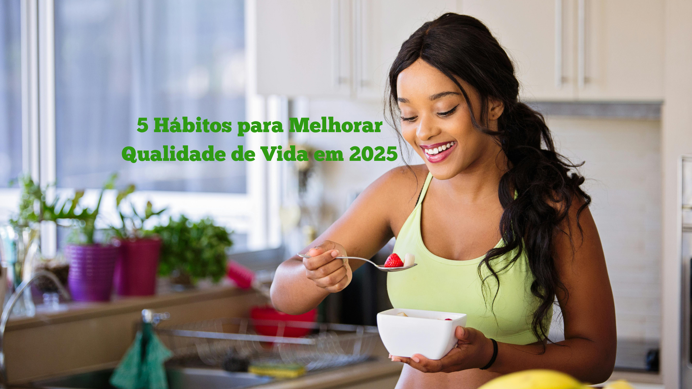 5 Hábitos para melhorar sua qualidade de vida em 2025